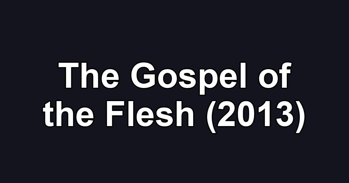 The Gospel of the Flesh (2013)
