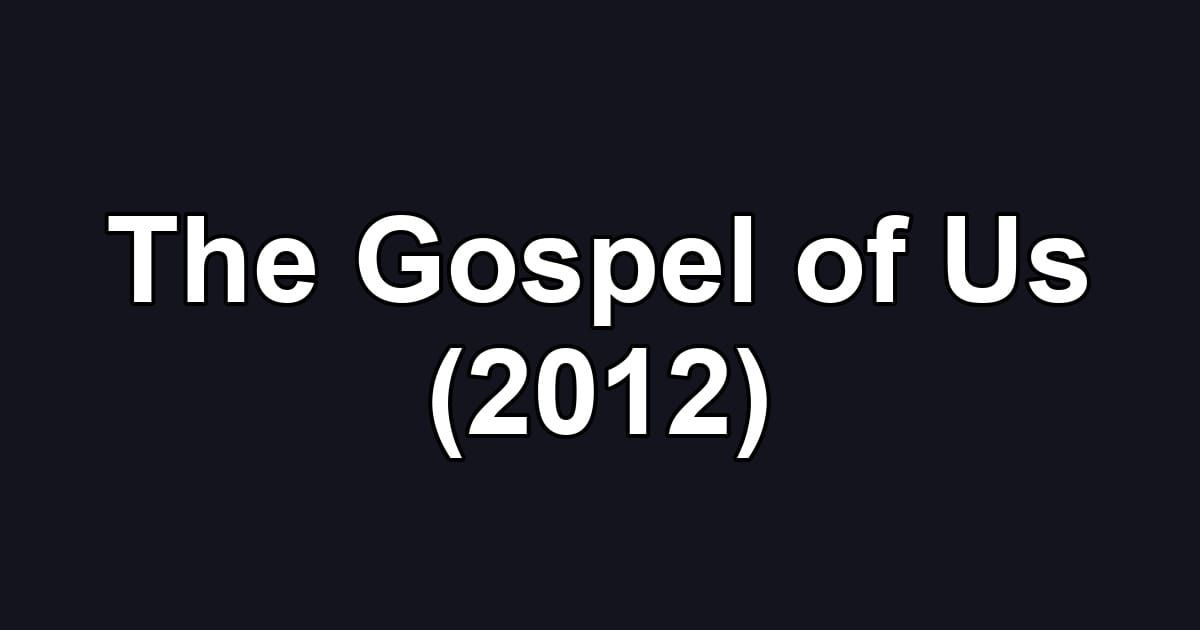 The Gospel of Us (2012)