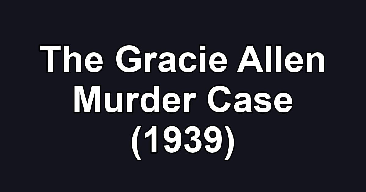 The Gracie Allen Murder Case (1939)