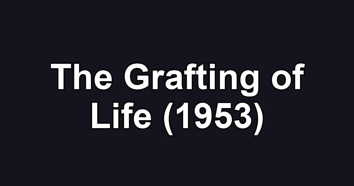 The Grafting of Life (1953)