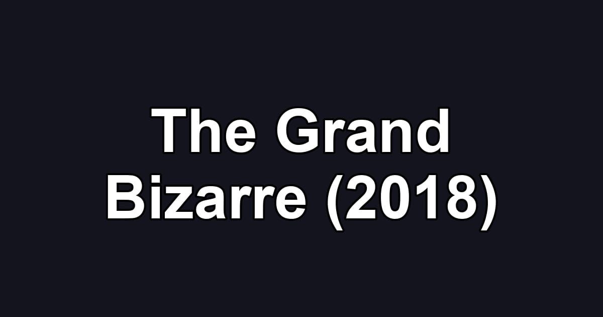 The Grand Bizarre (2018)