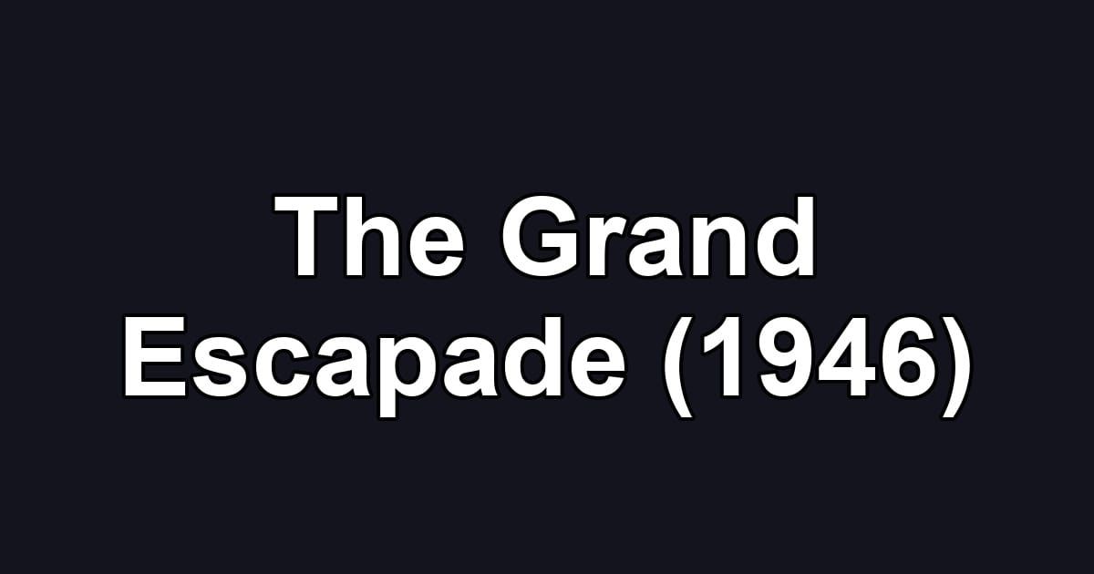 The Grand Escapade (1946)