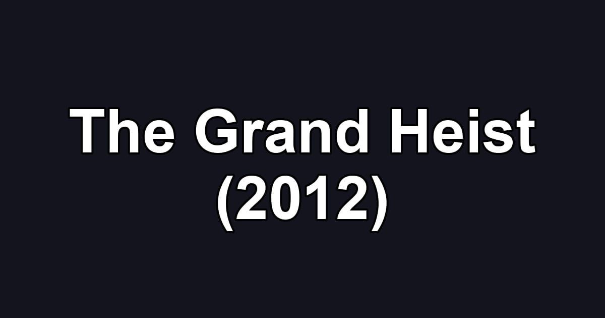 The Grand Heist (2012)
