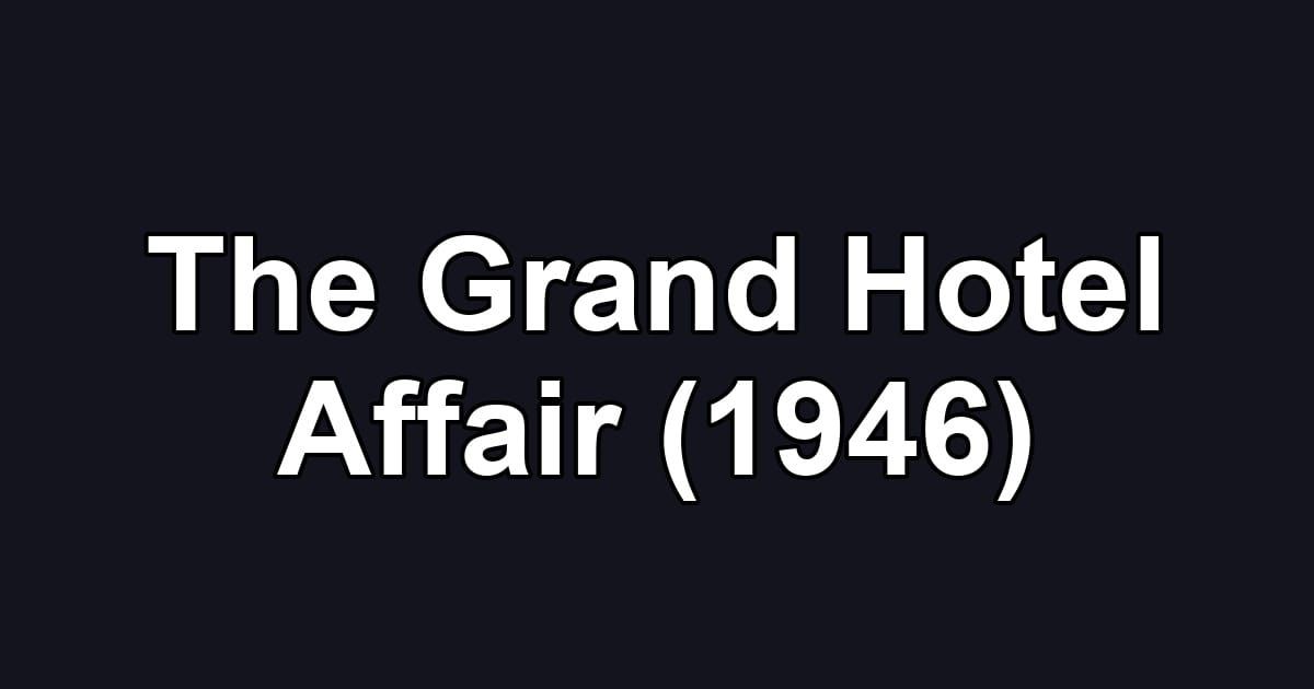 The Grand Hotel Affair (1946)