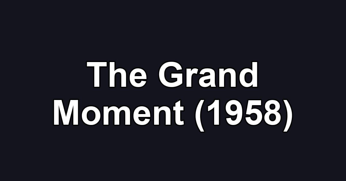 The Grand Moment (1958)