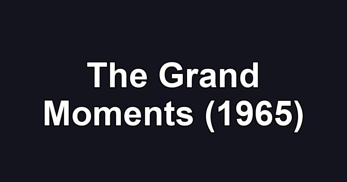 The Grand Moments (1965)