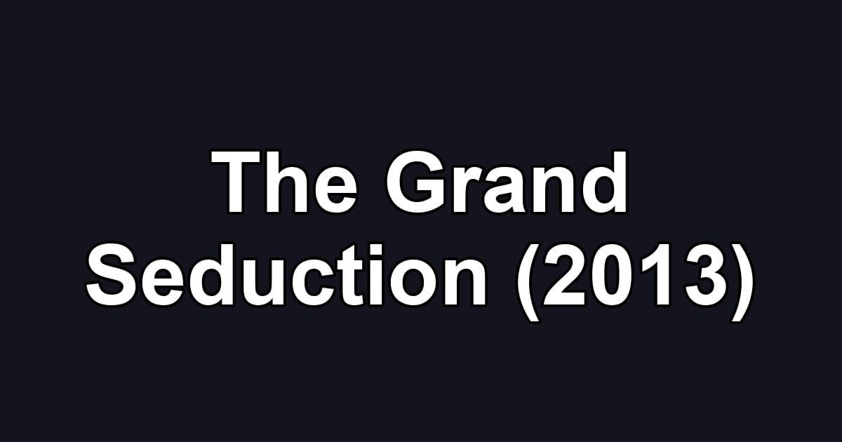 The Grand Seduction (2013)