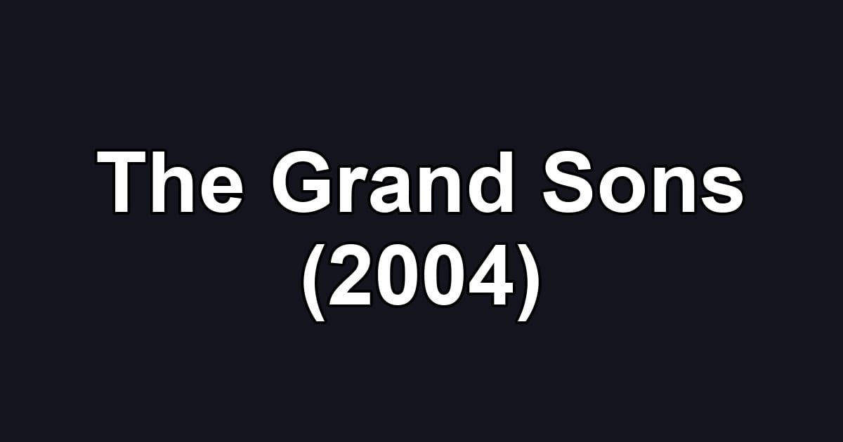 The Grand Sons (2004)