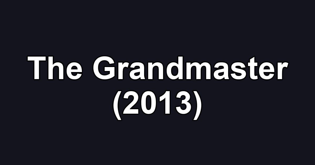 The Grandmaster (2013)
