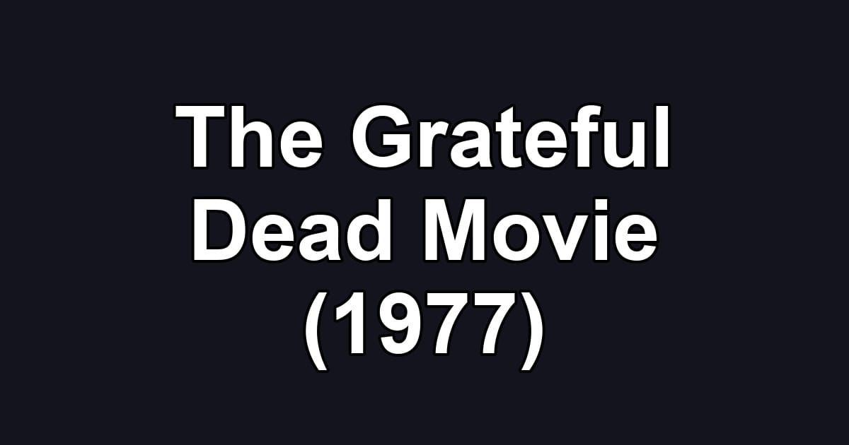 The Grateful Dead Movie (1977)