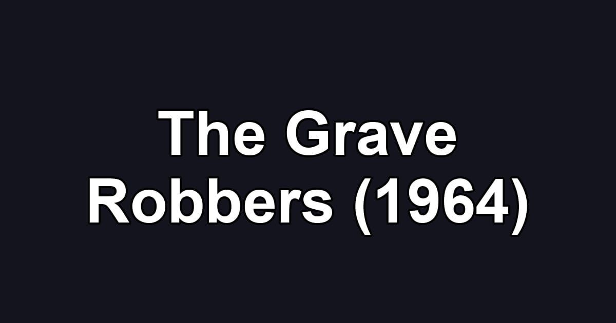 The Grave Robbers (1964)