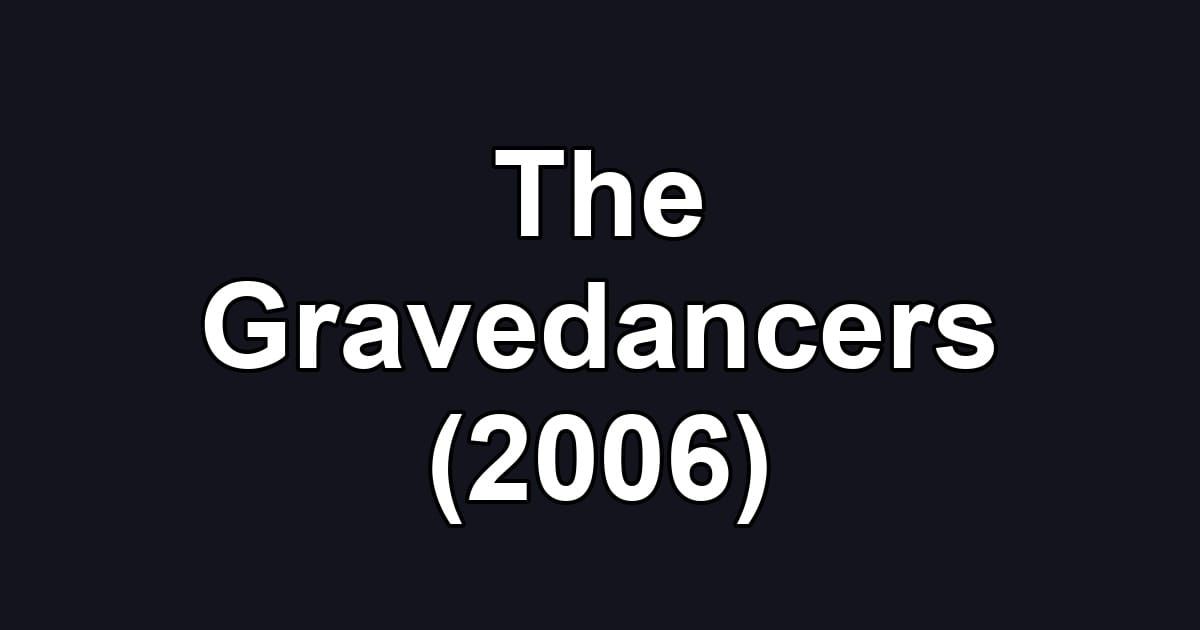 The Gravedancers (2006)