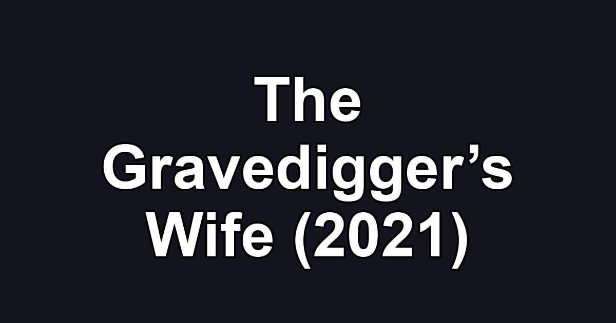 The Gravedigger’s Wife (2021)