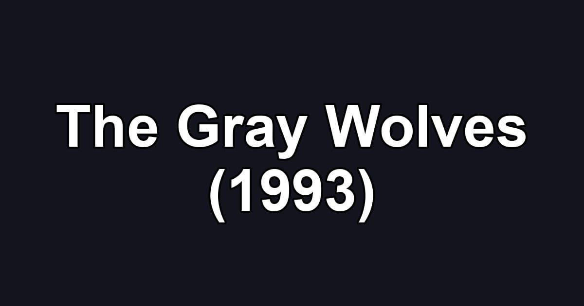 The Gray Wolves (1993)