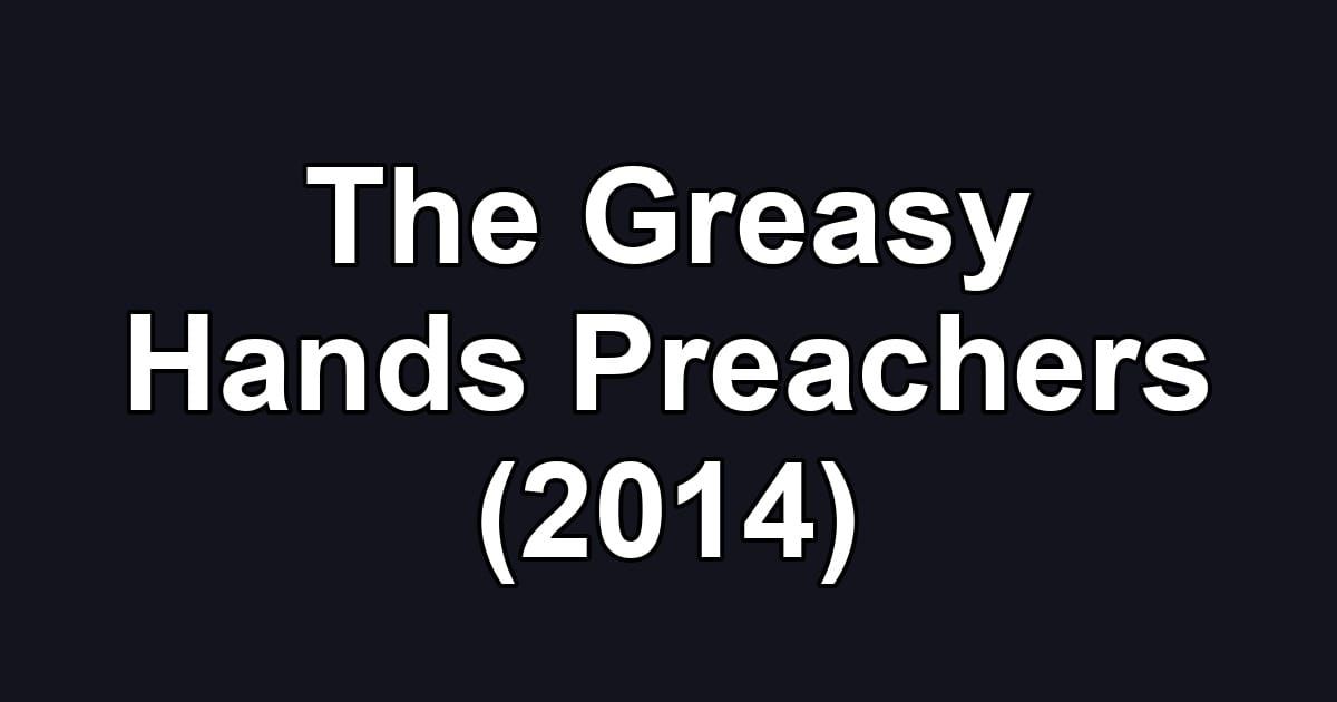 The Greasy Hands Preachers (2014)