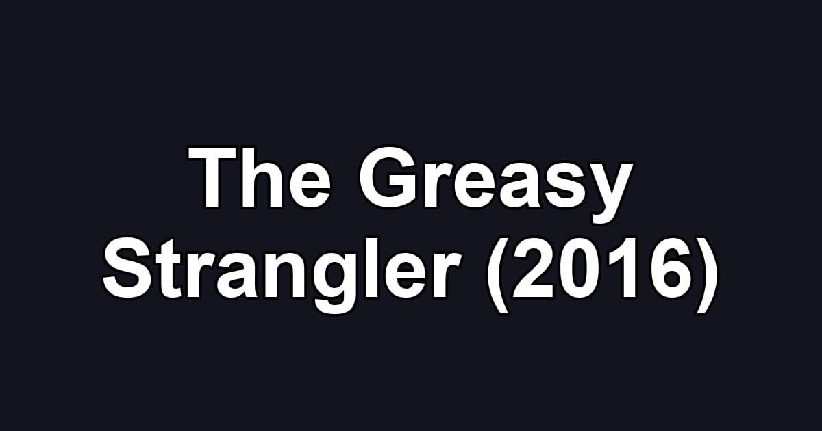 The Greasy Strangler (2016)