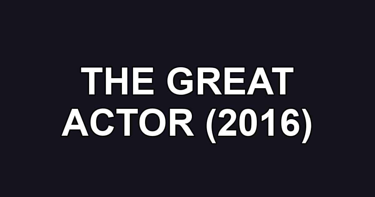 THE GREAT ACTOR (2016)
