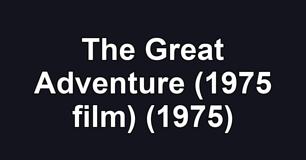 The Great Adventure (1975 film) (1975)