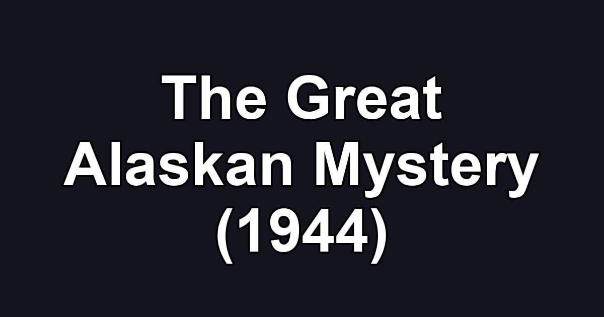 The Great Alaskan Mystery (1944)