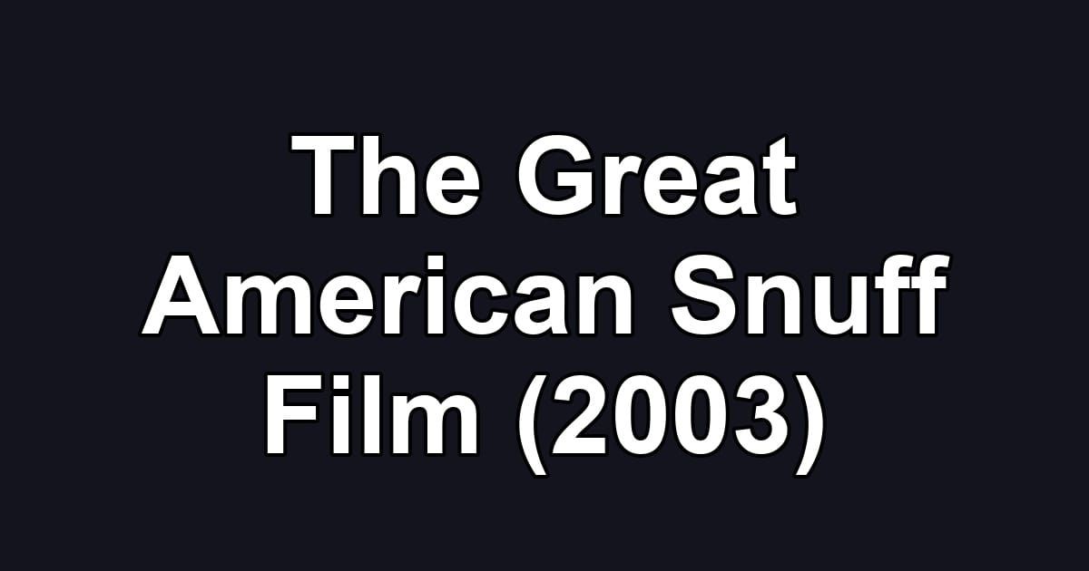 The Great American Snuff Film (2003)
