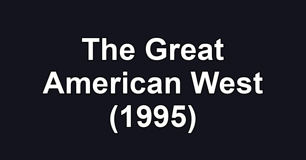 The Great American West (1995)