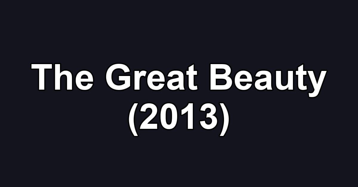The Great Beauty (2013)
