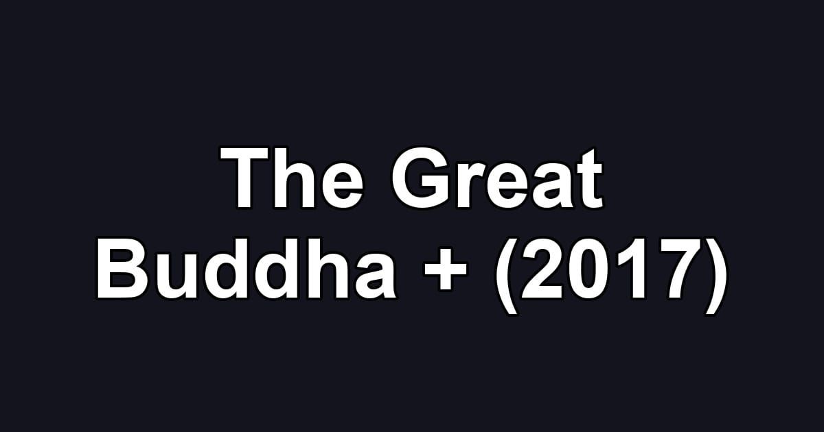 The Great Buddha + (2017)