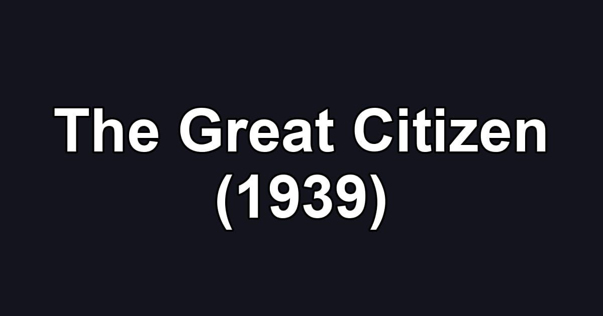 The Great Citizen (1939)