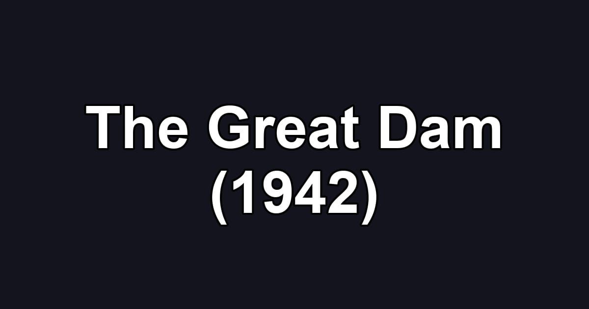 The Great Dam (1942)