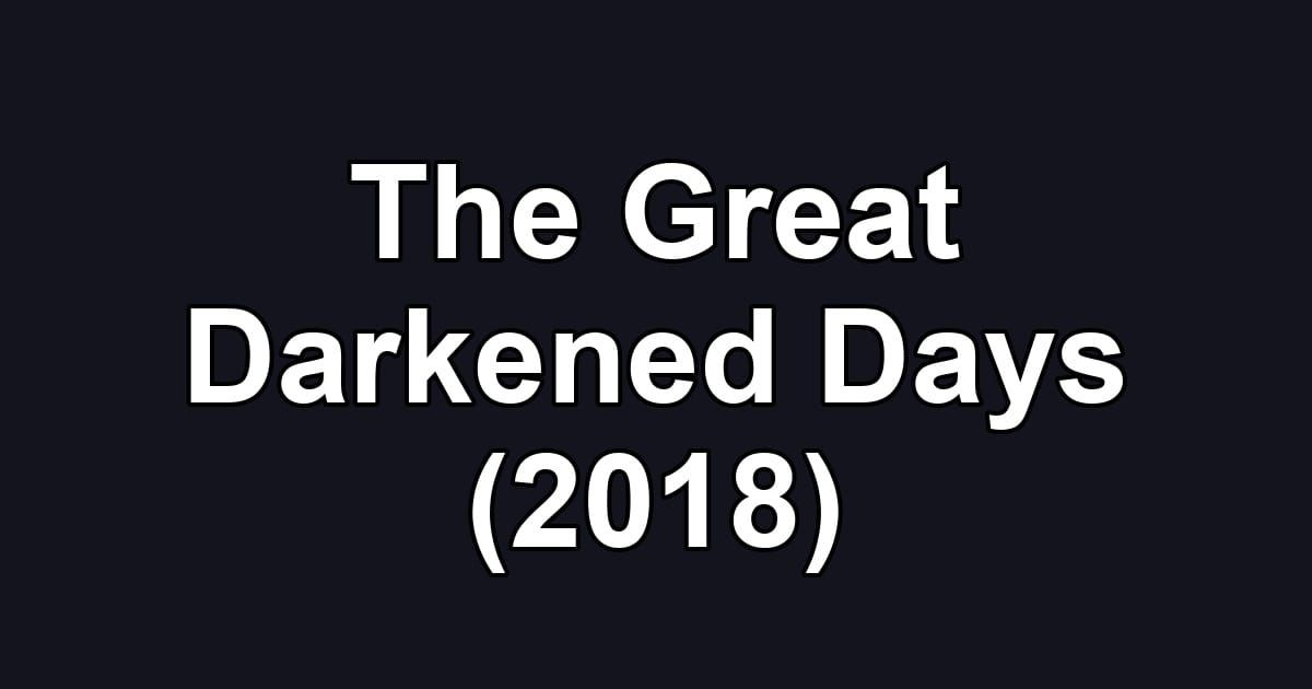 The Great Darkened Days (2018)