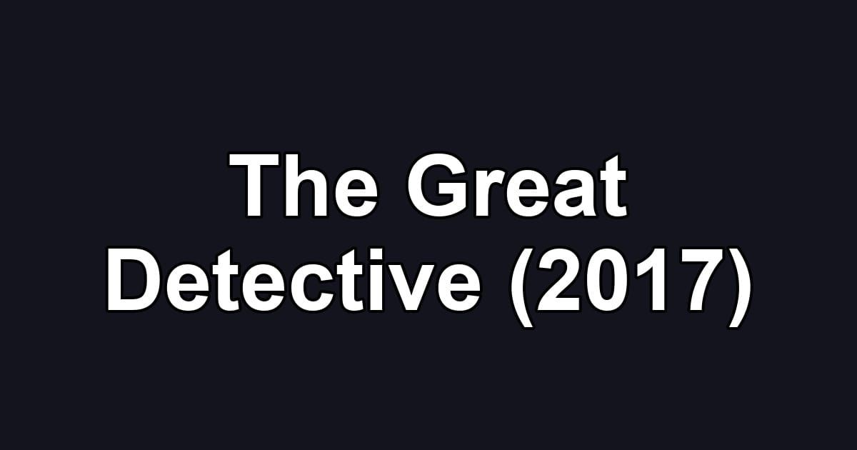 The Great Detective (2017)