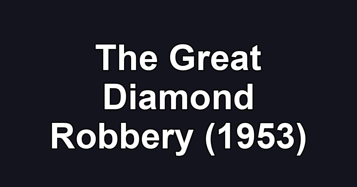 The Great Diamond Robbery (1953)