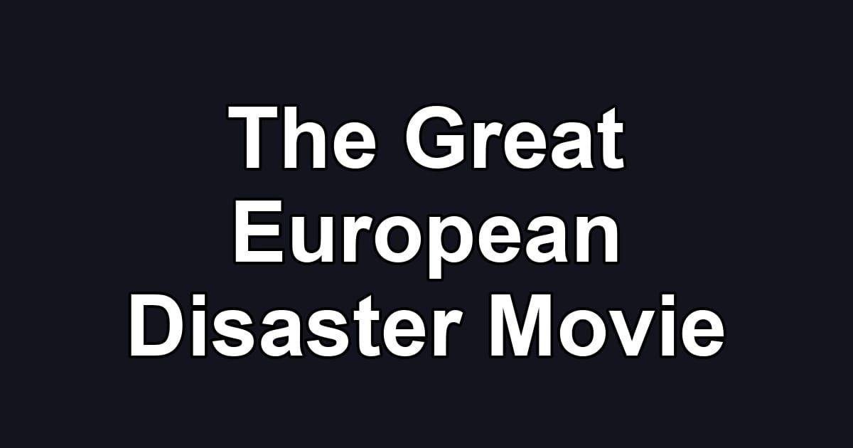 The Great European Disaster Movie