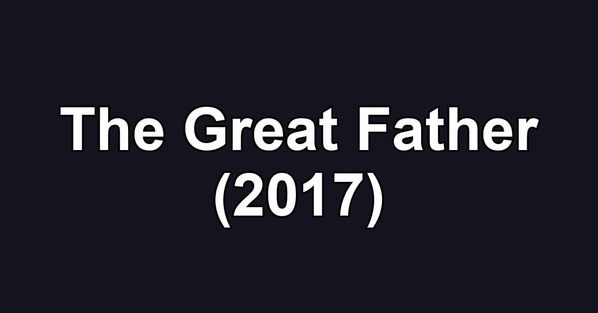 The Great Father (2017)