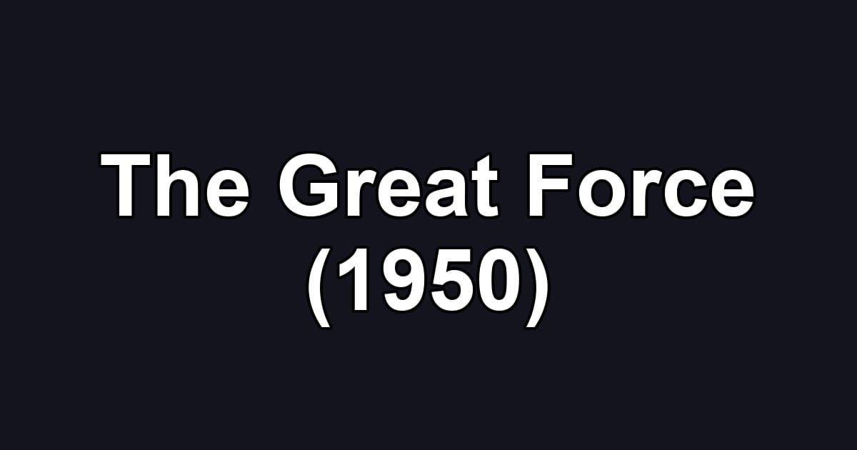 The Great Force (1950)