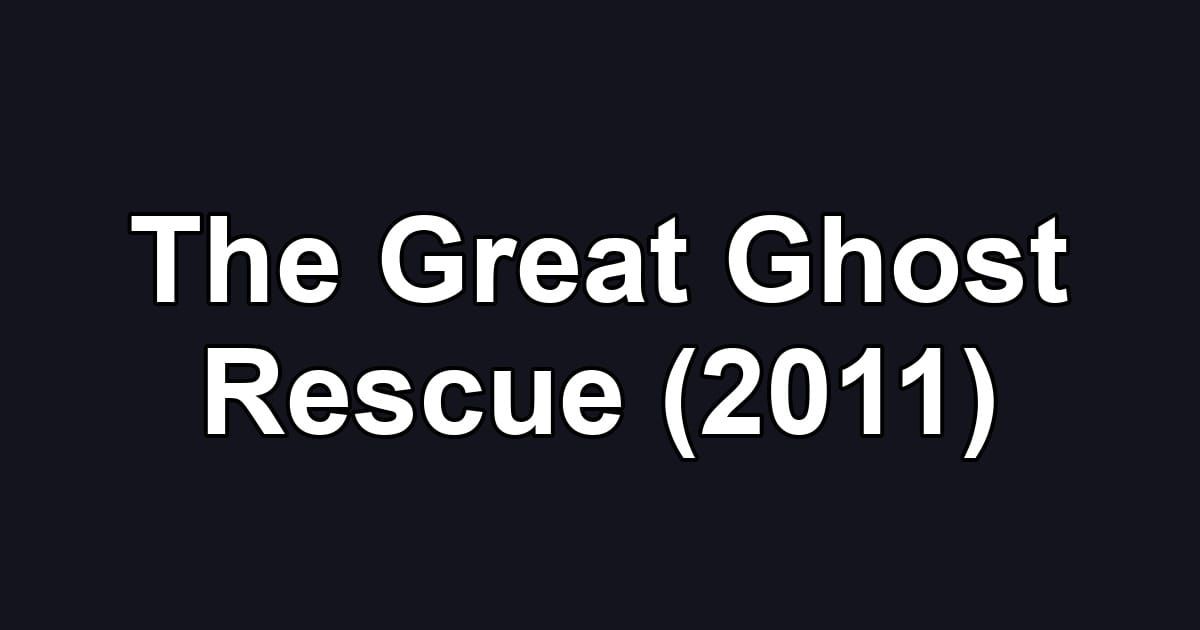 The Great Ghost Rescue (2011)