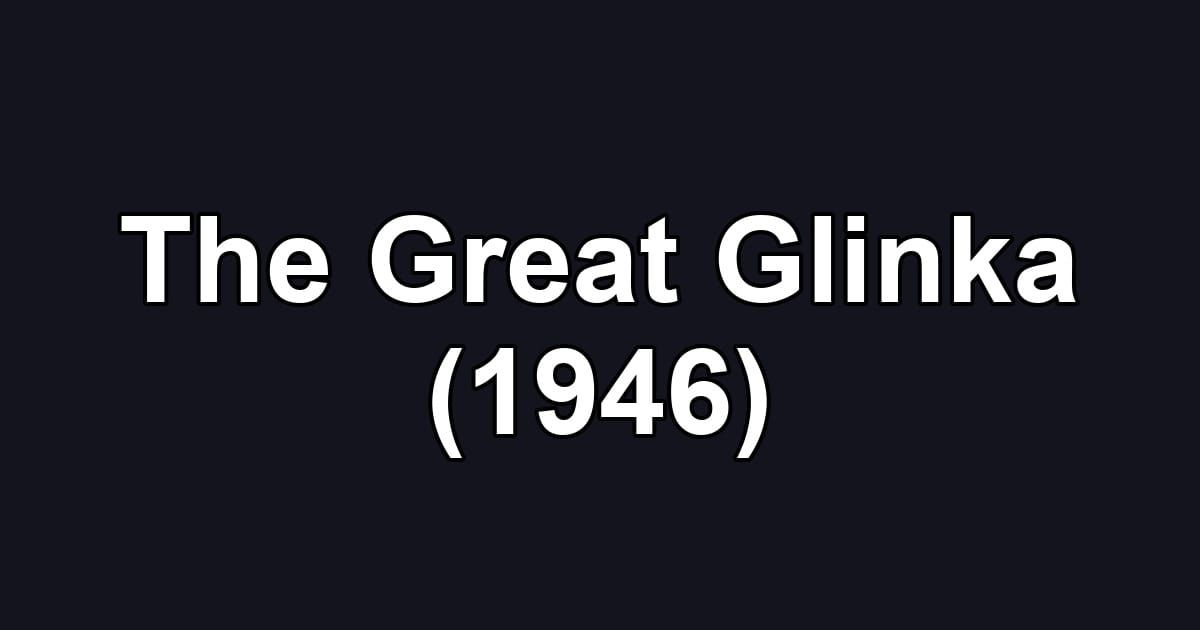 The Great Glinka (1946)