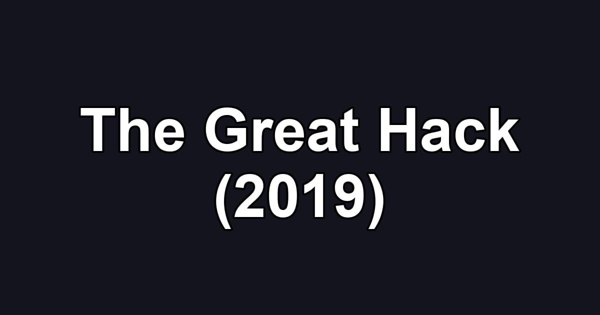 The Great Hack (2019)