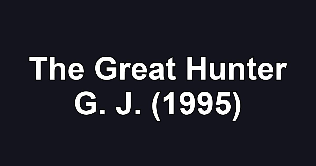The Great Hunter G. J. (1995)