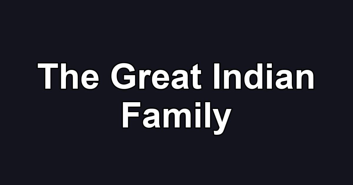 The Great Indian Family
