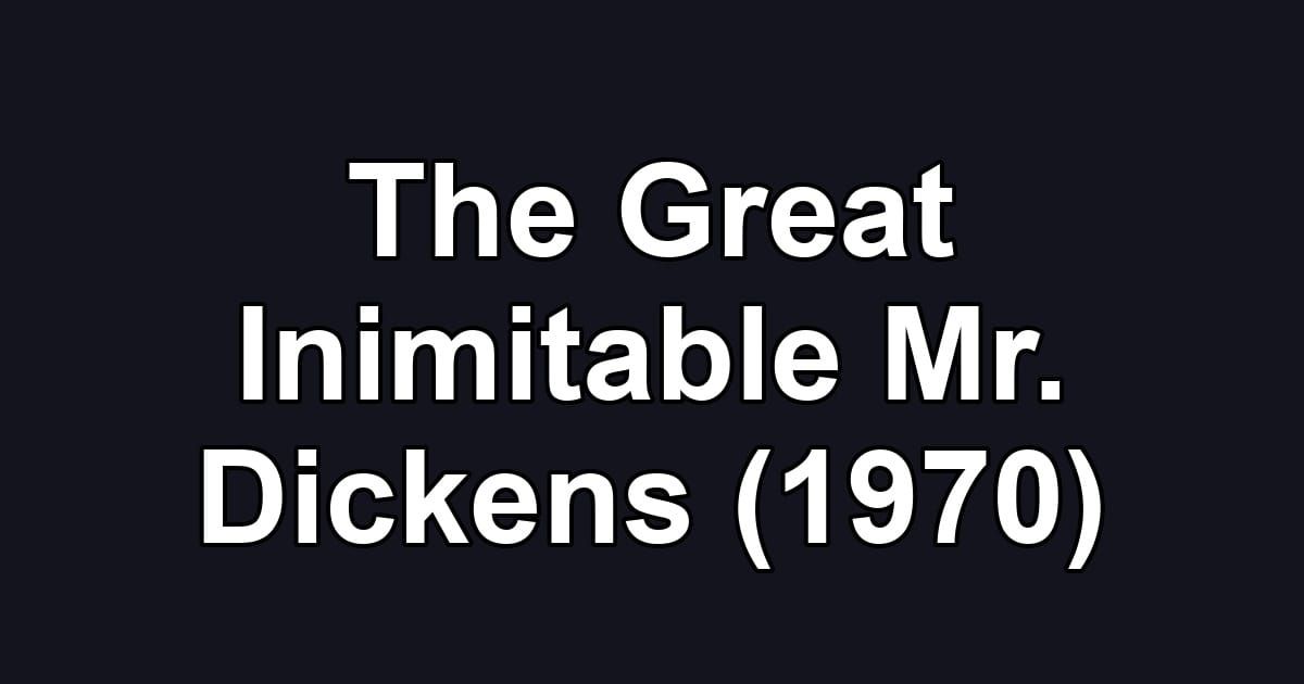 The Great Inimitable Mr. Dickens (1970)