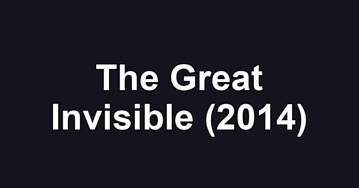 The Great Invisible (2014)