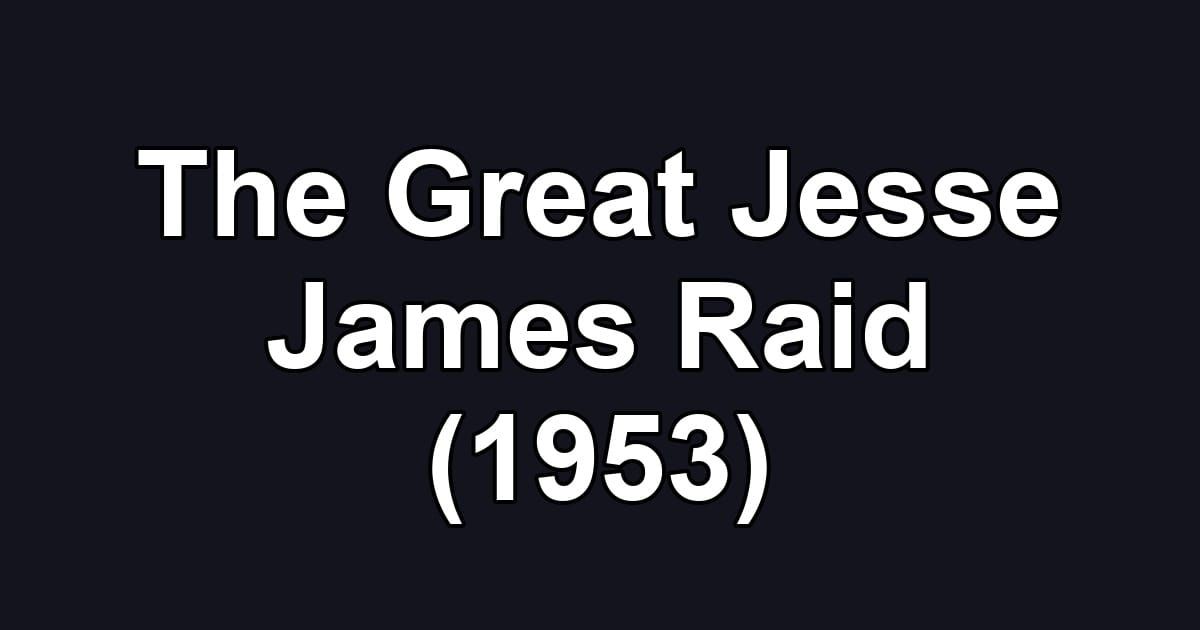 The Great Jesse James Raid (1953)