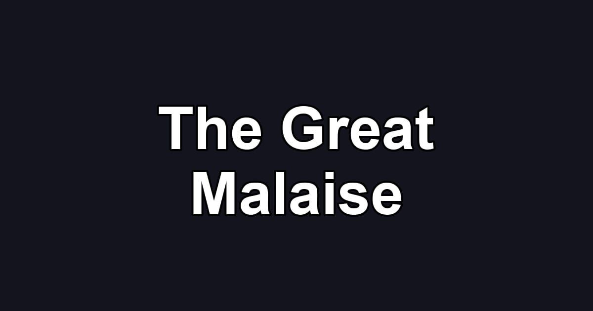 The Great Malaise