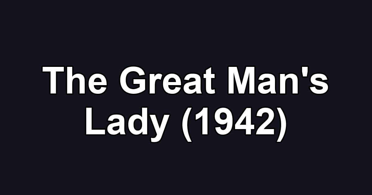 The Great Man's Lady (1942)