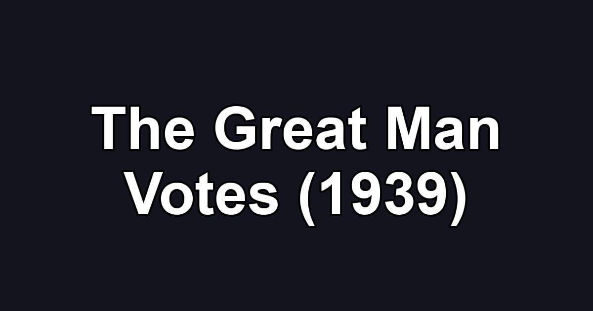 The Great Man Votes (1939)