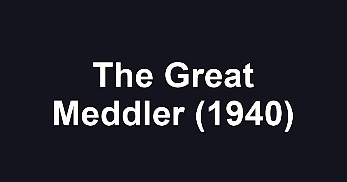 The Great Meddler (1940)