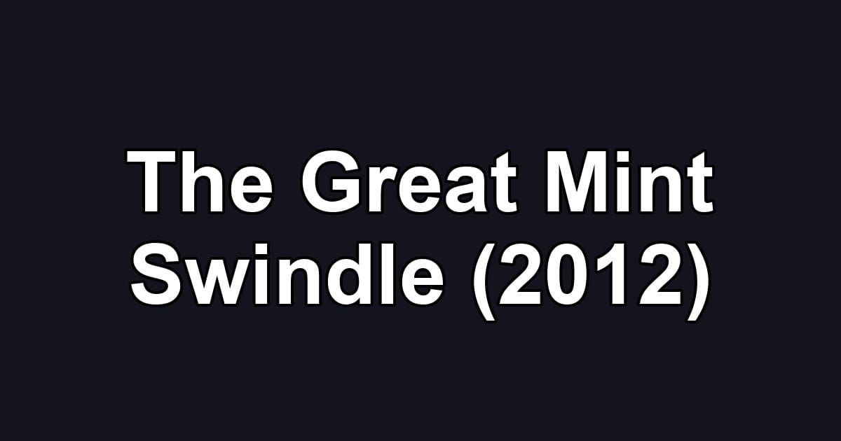 The Great Mint Swindle (2012)