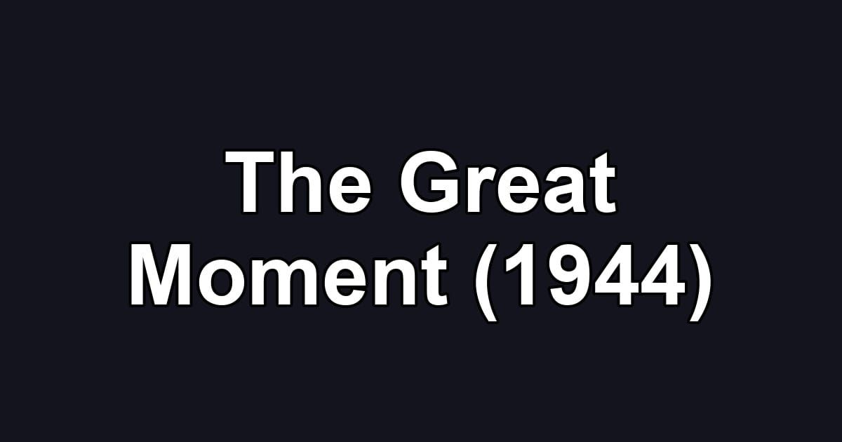 The Great Moment (1944)
