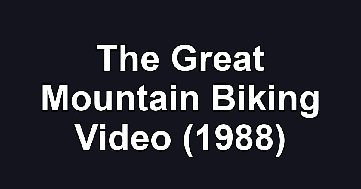 The Great Mountain Biking Video (1988)